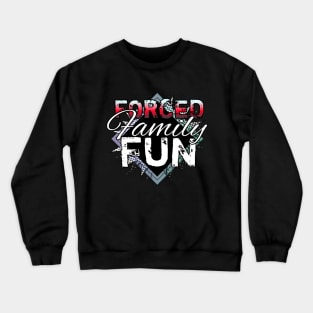 Forced Family Fun Crewneck Sweatshirt